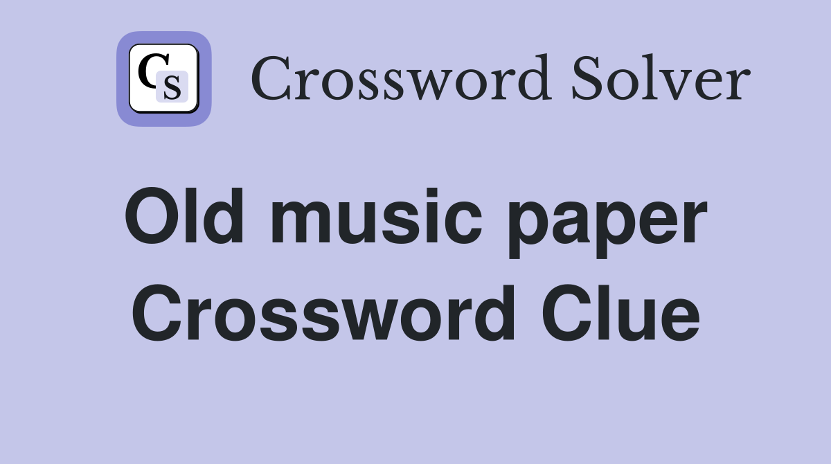 Old music paper  Crossword Clue