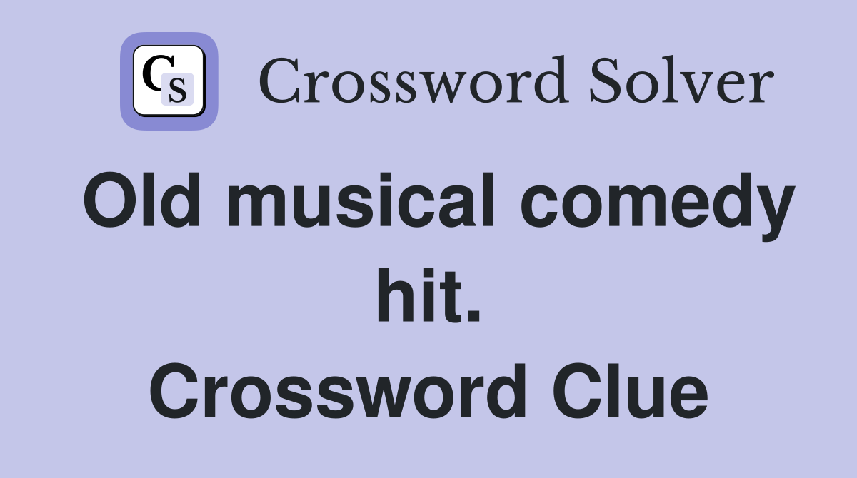 Old musical comedy hit. Crossword Clue