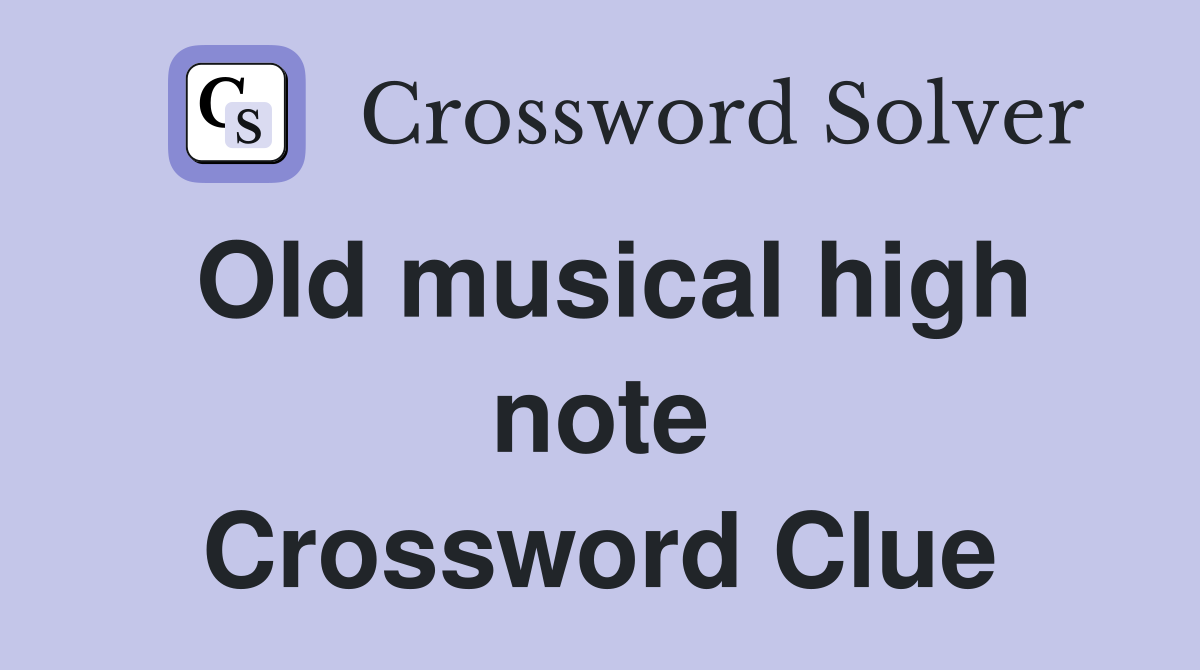 Old musical high note Crossword Clue