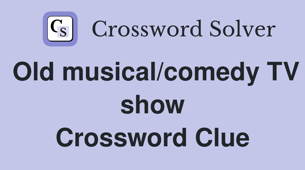 Old musical/comedy TV show Crossword Clue
