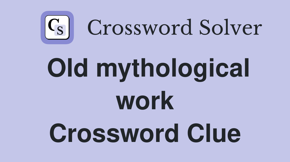 Old mythological work Crossword Clue