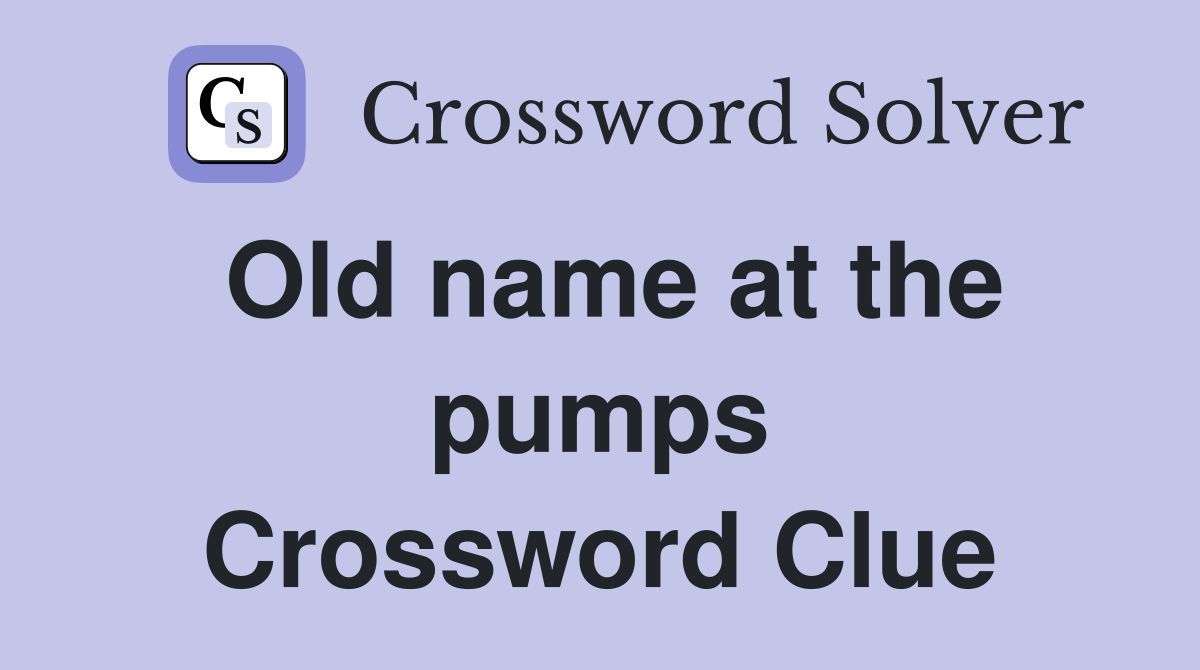 Old name at the pumps Crossword Clue
