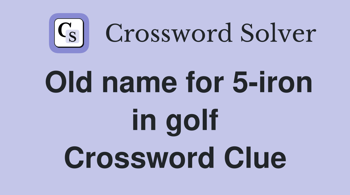 Old name for 5-iron in golf Crossword Clue