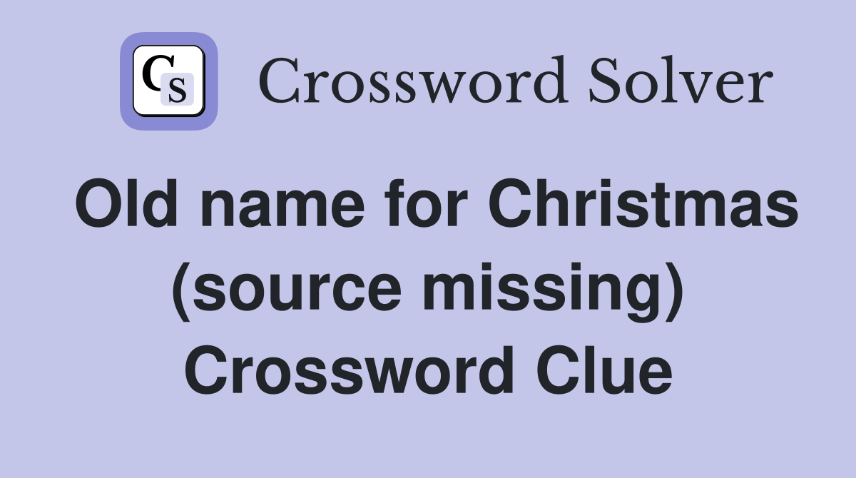 Old name for Christmas (source missing) Crossword Clue