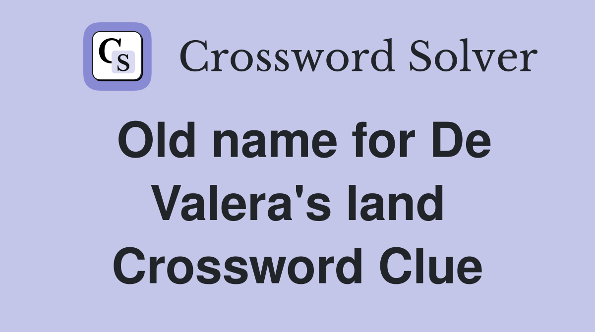 Old name for De Valera's land Crossword Clue