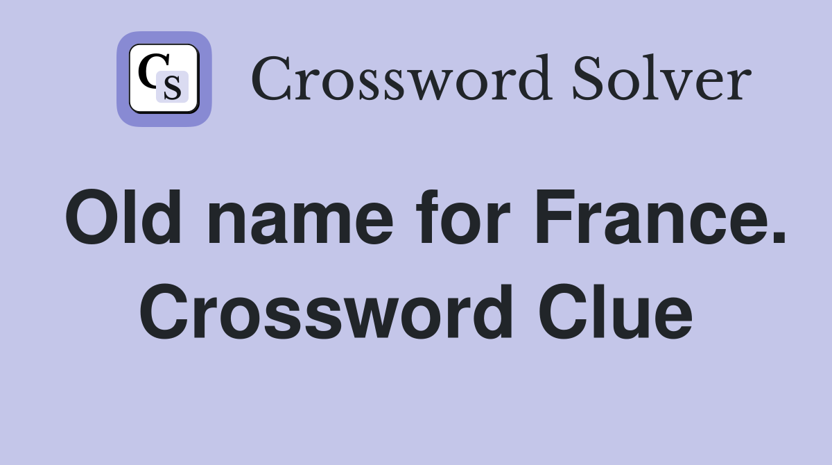 Old name for France. Crossword Clue