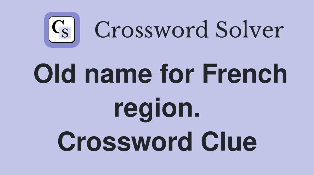 Old name for French region. Crossword Clue