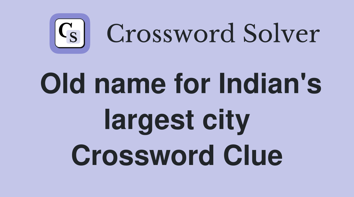 Old name for Indian's largest city Crossword Clue