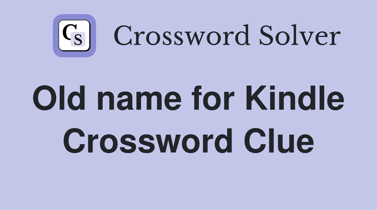Old name for Kindle  Crossword Clue