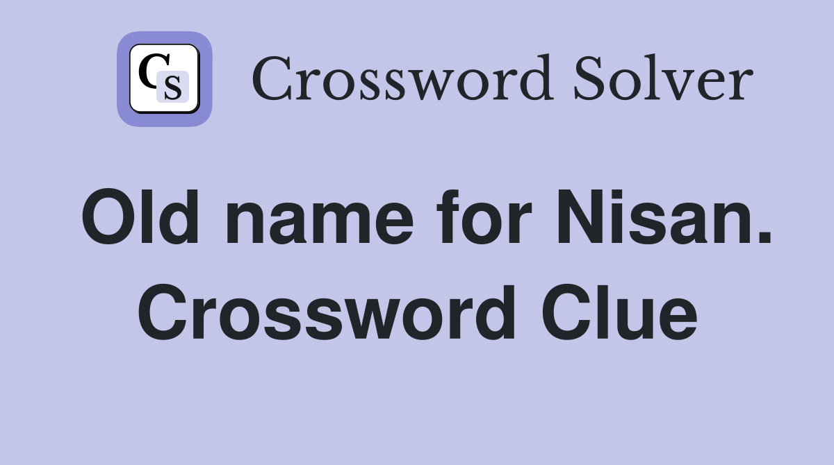 Old name for Nisan. Crossword Clue