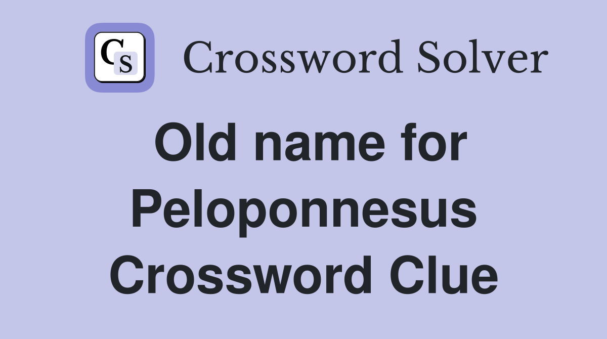 Old name for Peloponnesus Crossword Clue