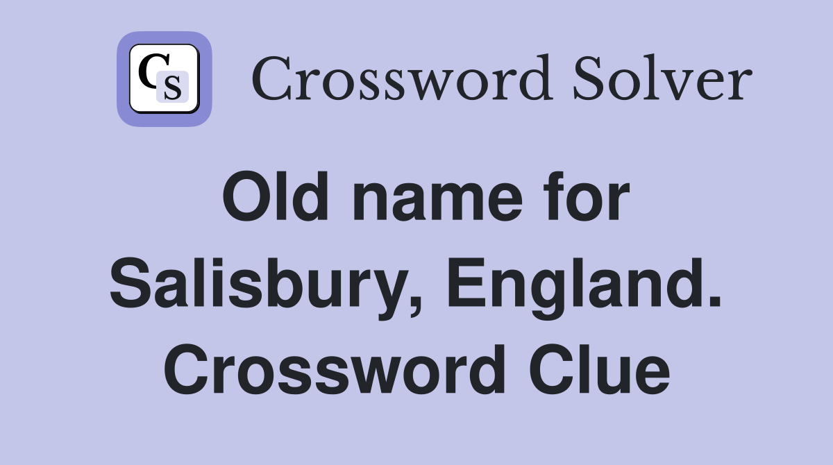 Old name for Salisbury, England. Crossword Clue
