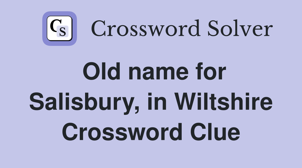 Old name for Salisbury, in Wiltshire Crossword Clue