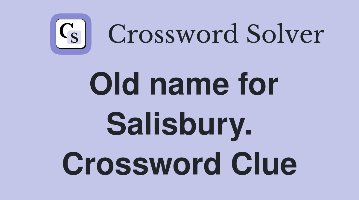 Old name for Salisbury. Crossword Clue