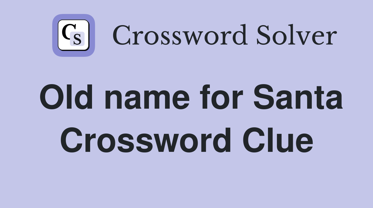 Old name for Santa Crossword Clue