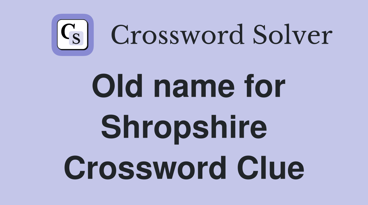Old name for Shropshire Crossword Clue