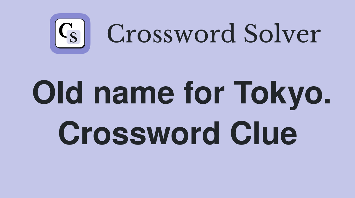 Old name for Tokyo. Crossword Clue
