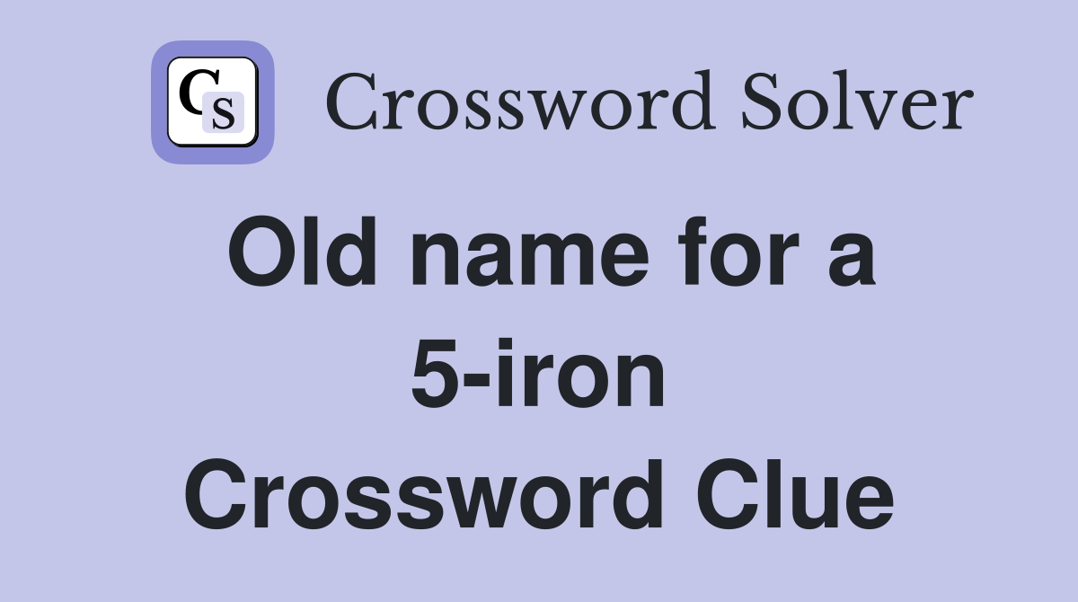 Old name for a 5-iron Crossword Clue