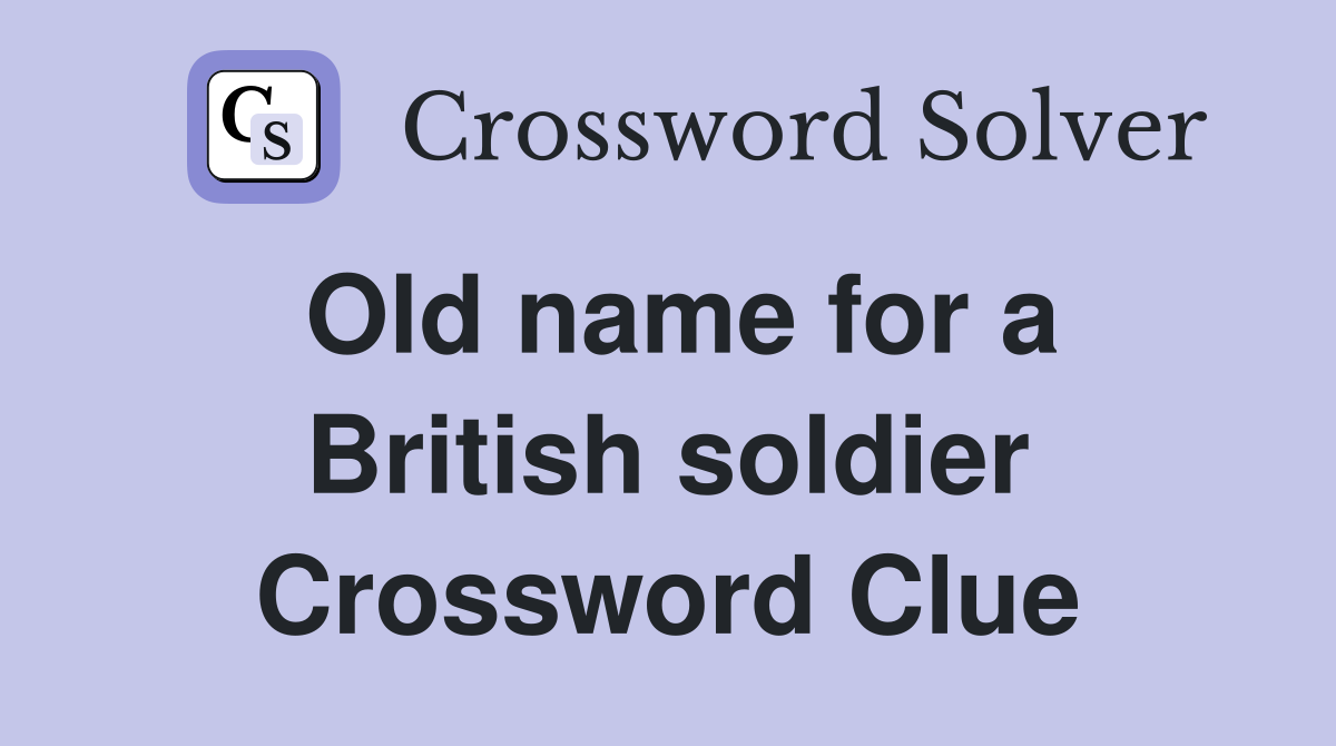 Old name for a British soldier Crossword Clue