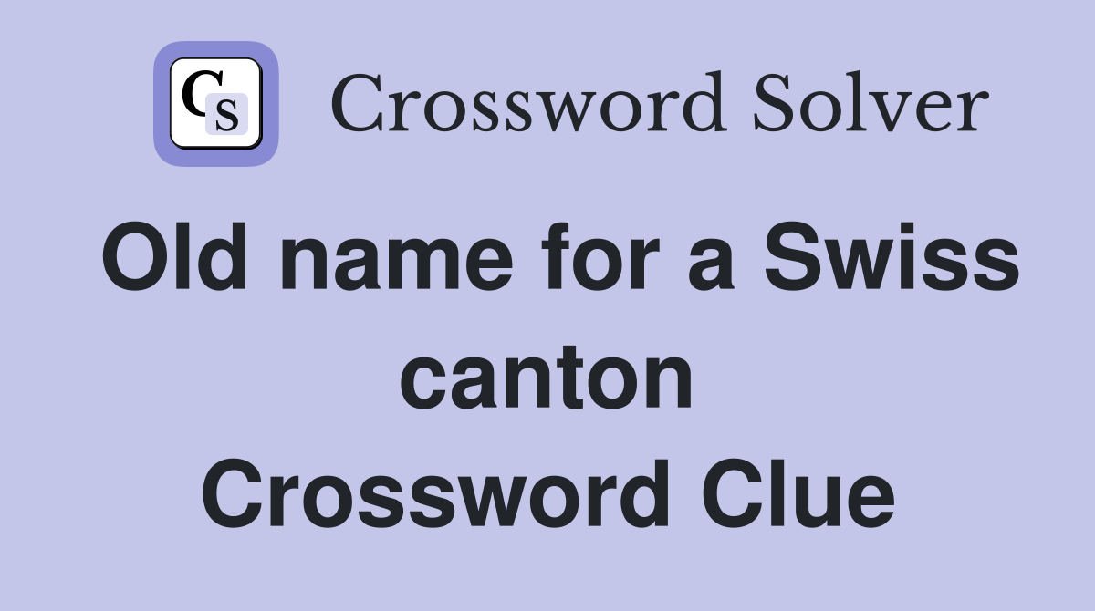 Old name for a Swiss canton Crossword Clue