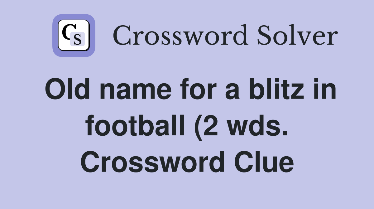 Old name for a blitz in football (2 wds ) Crossword Clue Answers Old name for a blitz in football (2 wds ) Crossword Clue Answers