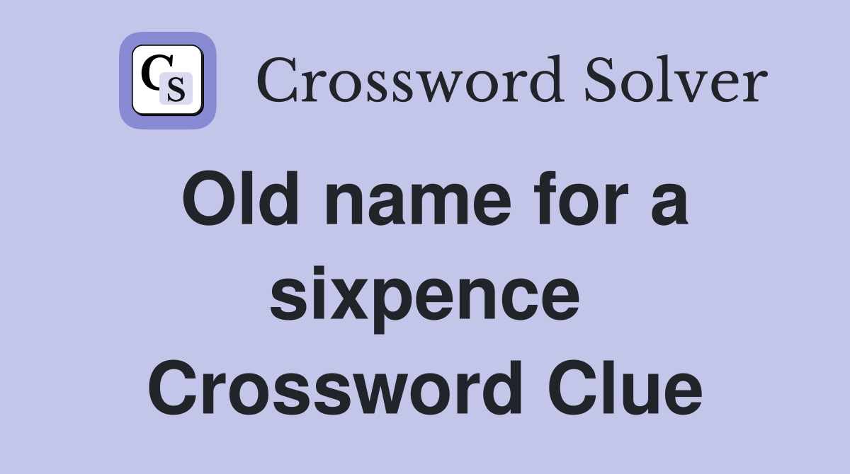 Old name for a sixpence Crossword Clue