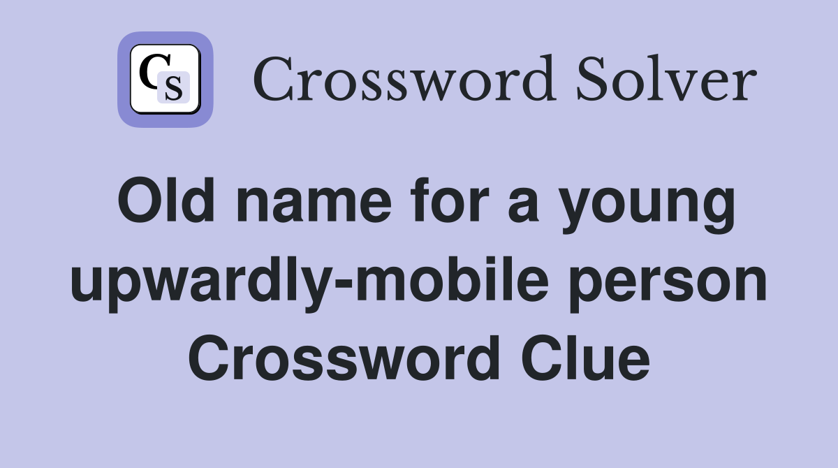 Old name for a young upwardly-mobile person Crossword Clue