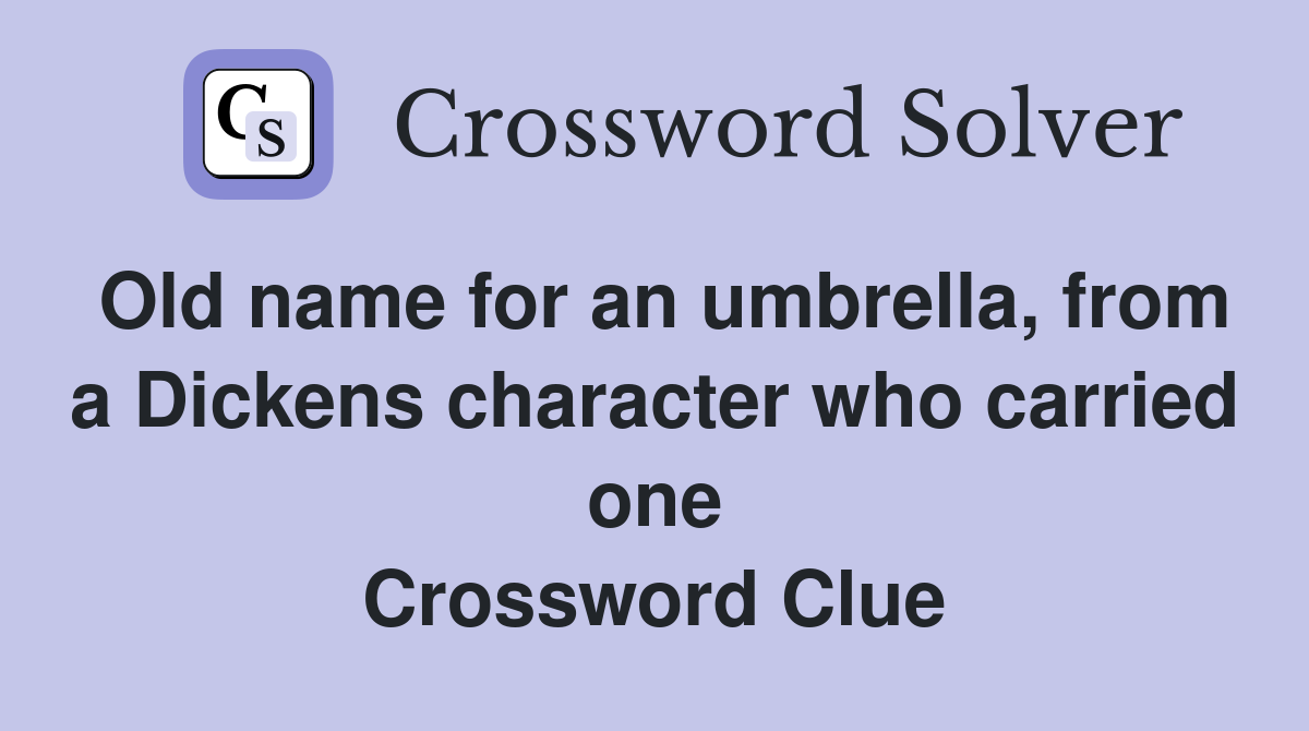 Old name for an umbrella, from a Dickens character who carried one Crossword Clue