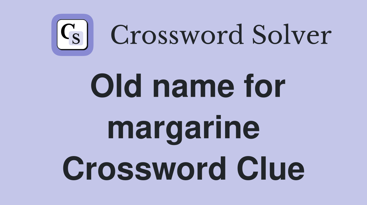 Old name for margarine Crossword Clue