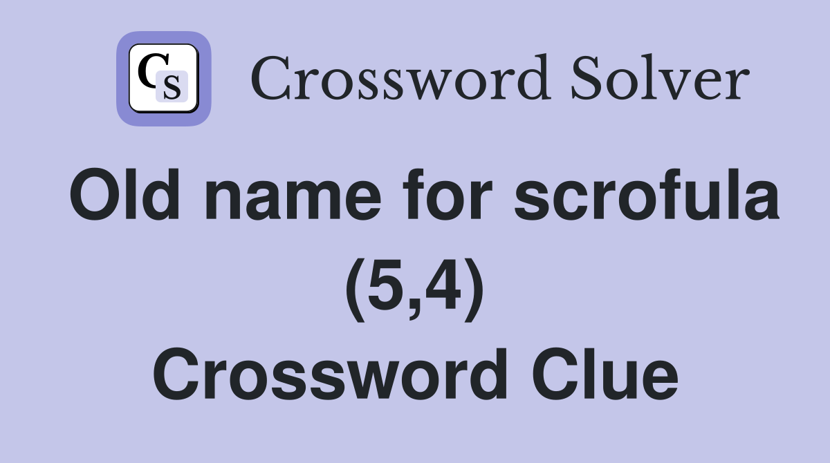 Old name for scrofula (5,4) Crossword Clue