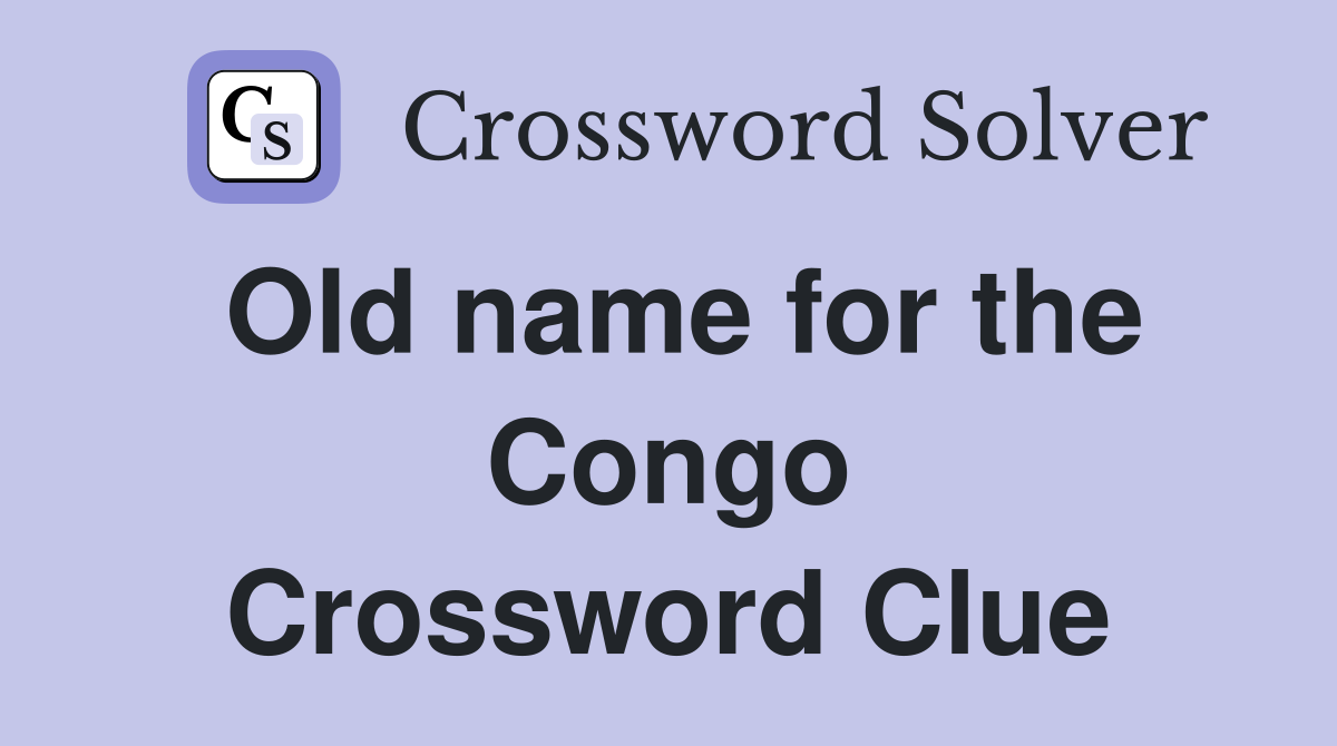 Old name for the Congo Crossword Clue