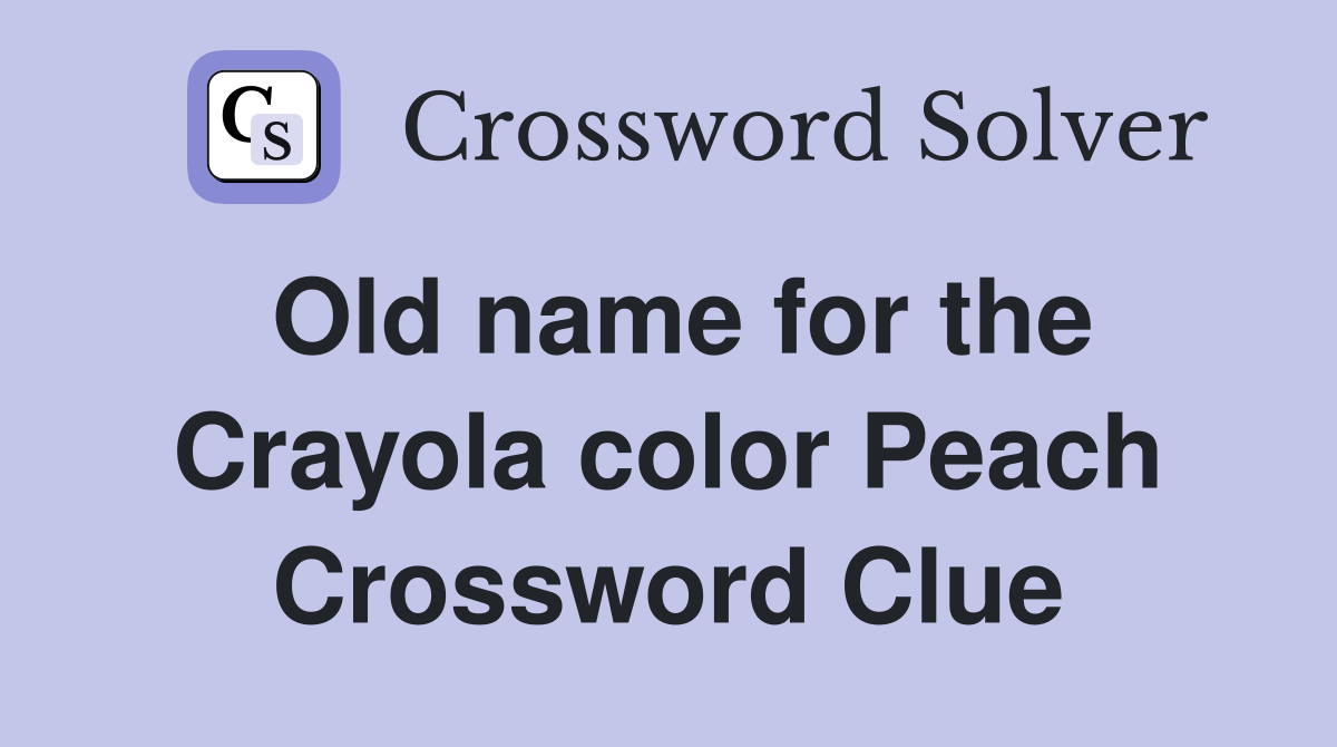 Old name for the Crayola color Peach Crossword Clue
