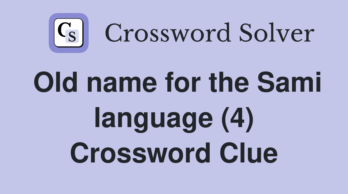 Old name for the Sami language (4) Crossword Clue