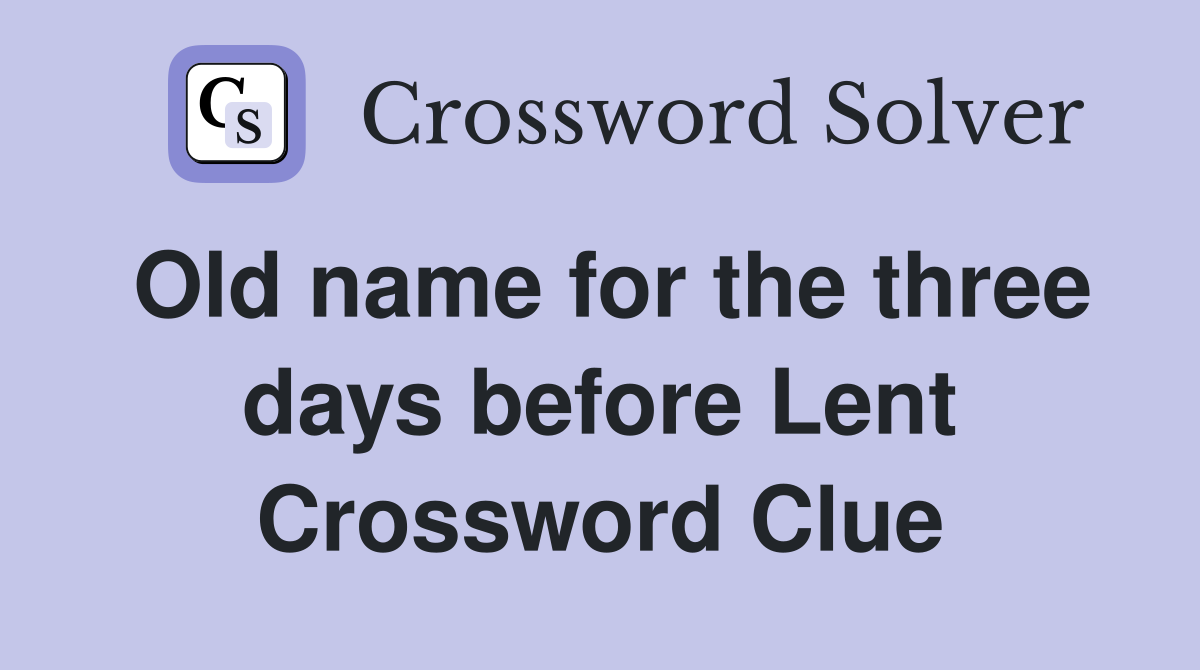 Old name for the three days before Lent Crossword Clue