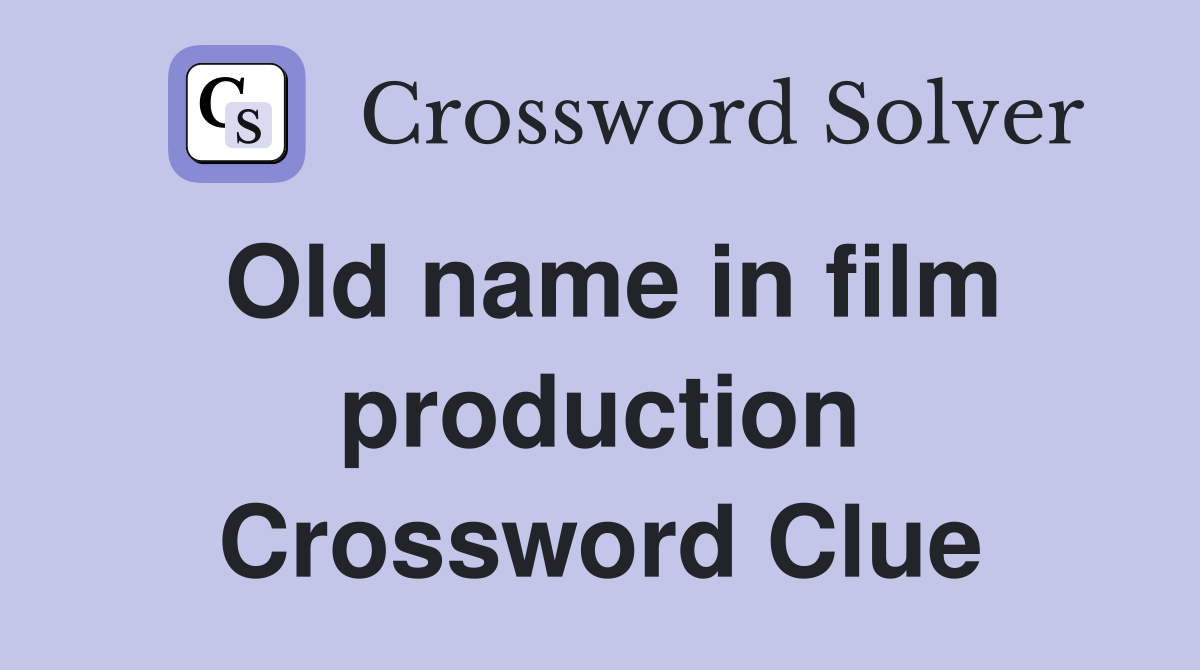 Old name in film production Crossword Clue
