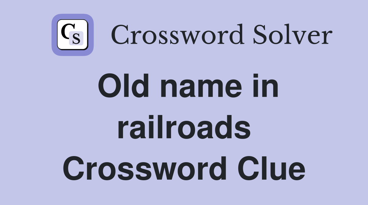 Old name in railroads Crossword Clue