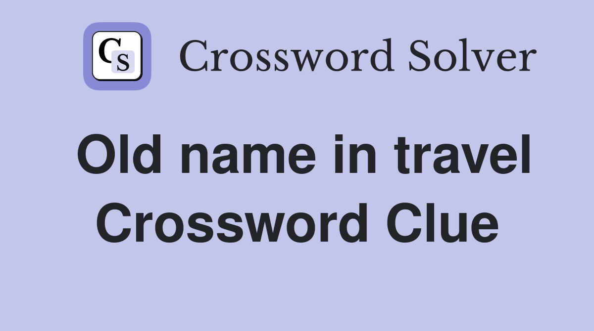 Old name in travel Crossword Clue