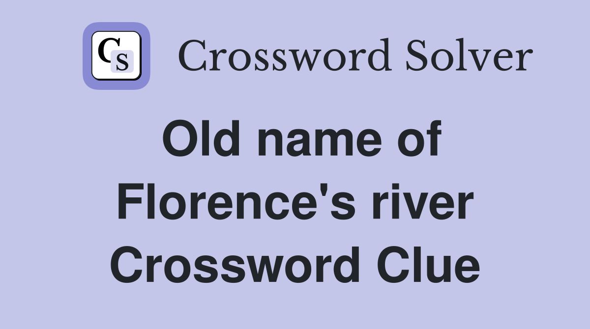 Old name of Florence's river Crossword Clue