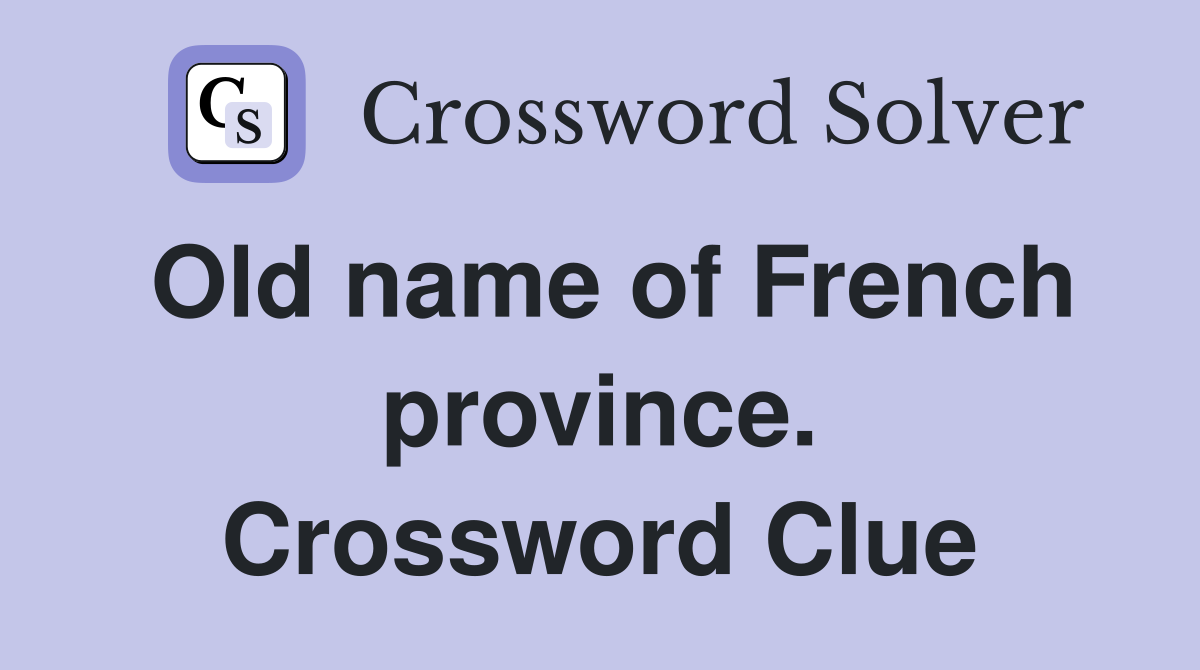 Old name of French province. Crossword Clue