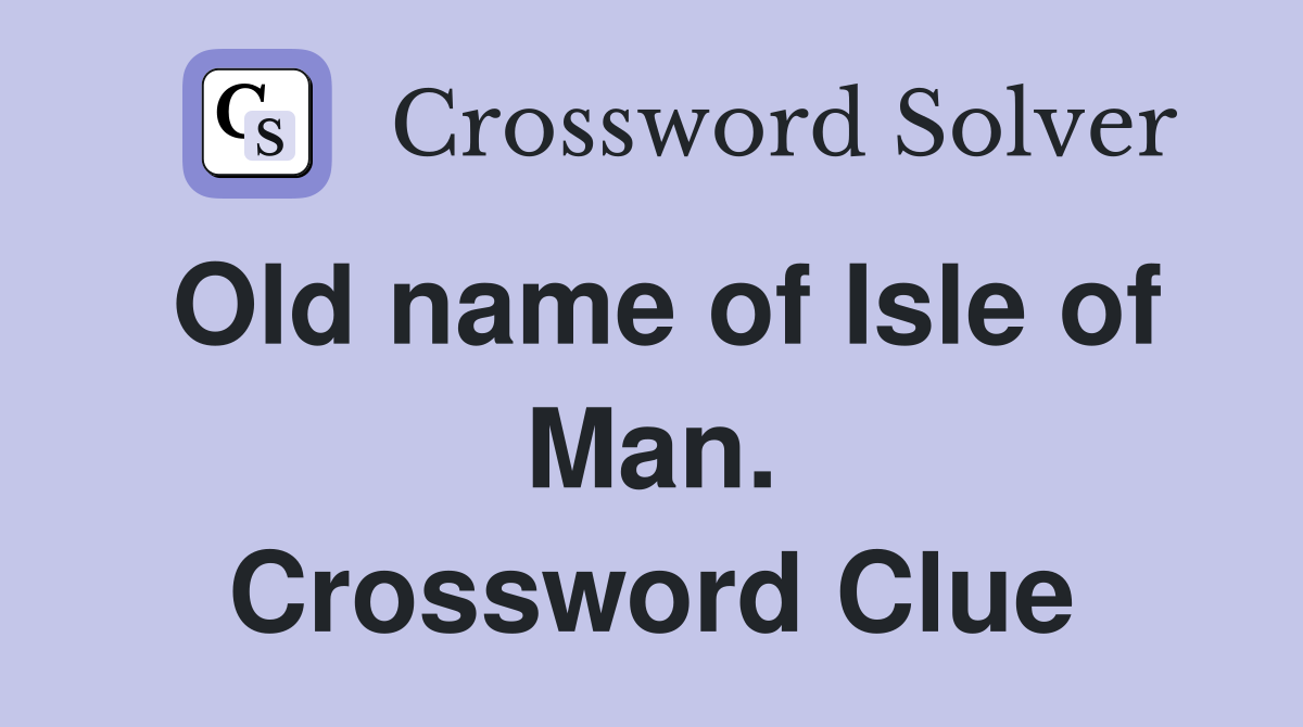 Old name of Isle of Man. Crossword Clue