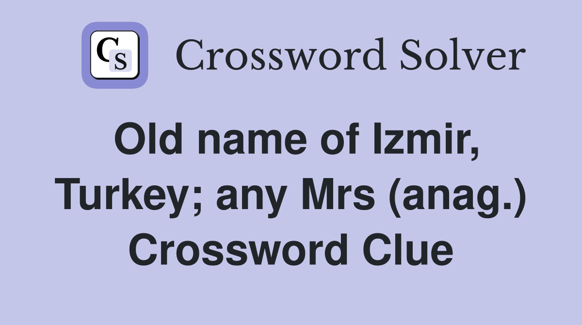 Old name of Izmir, Turkey; any Mrs (anag.) Crossword Clue