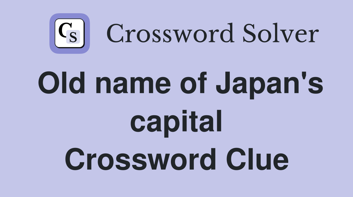 Old name of Japan's capital Crossword Clue