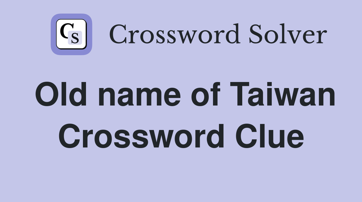 Old name of Taiwan Crossword Clue