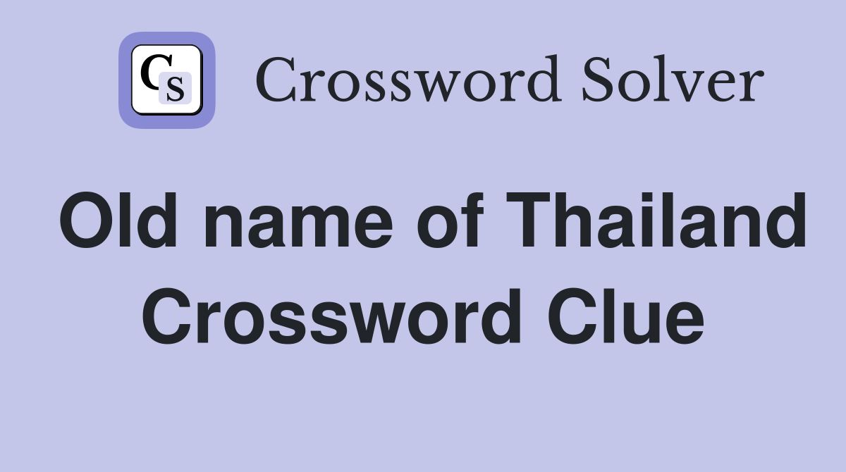 Old name of Thailand Crossword Clue