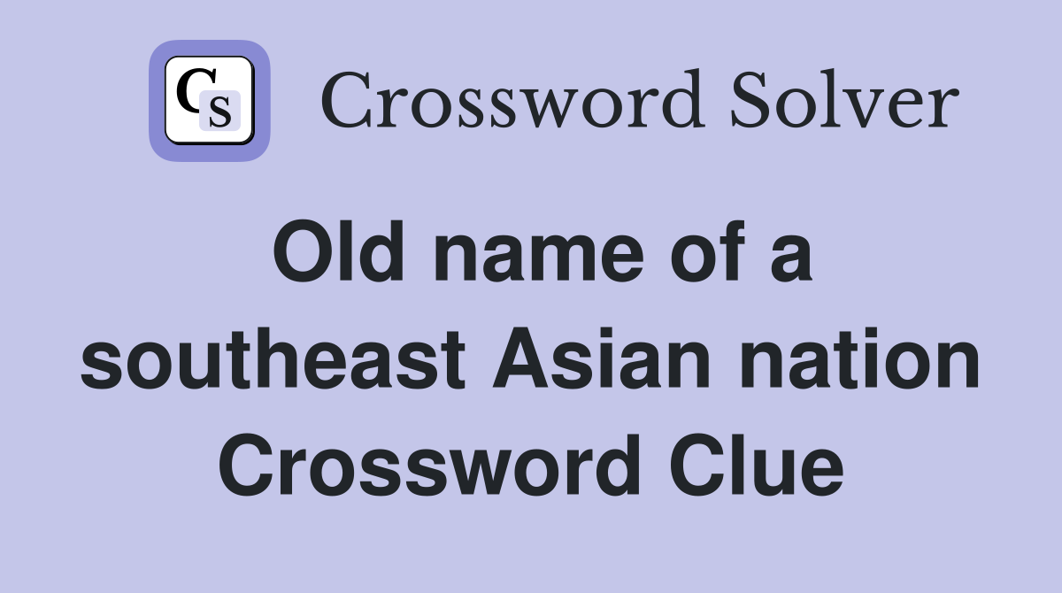 Old name of a southeast Asian nation Crossword Clue