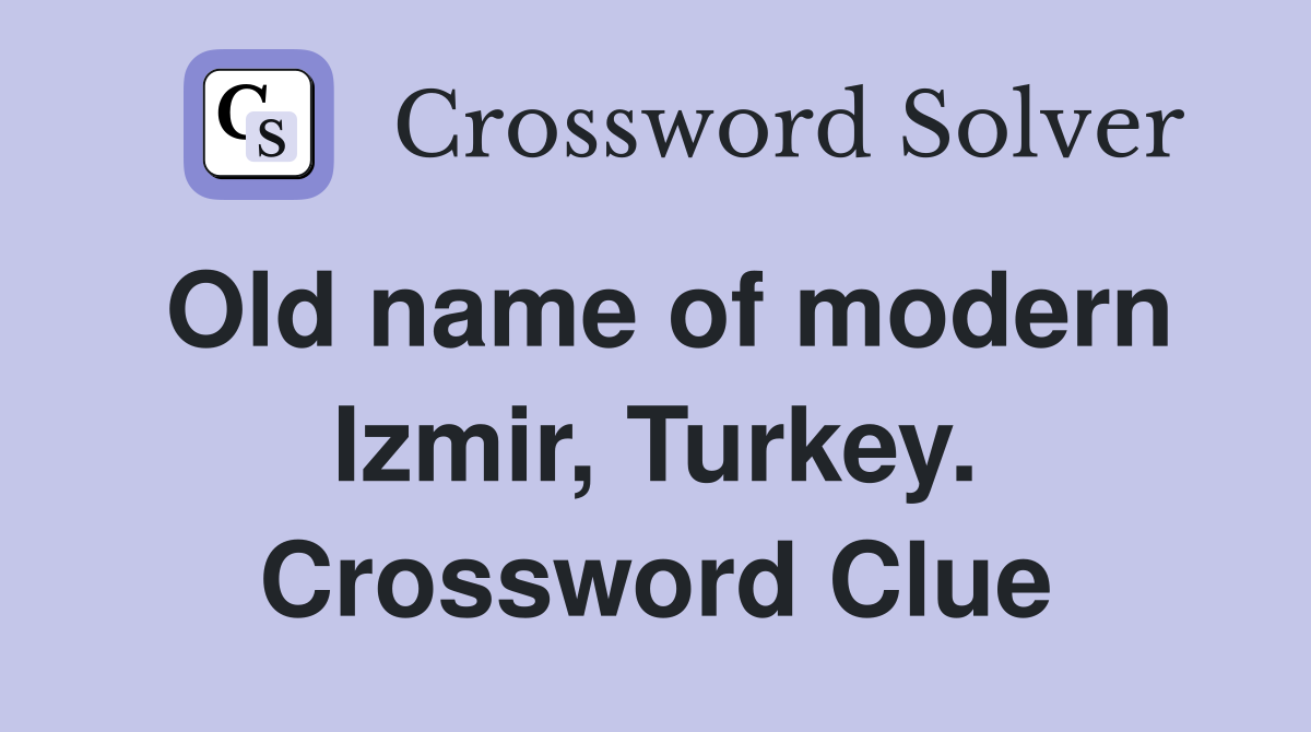 Old name of modern Izmir, Turkey. Crossword Clue