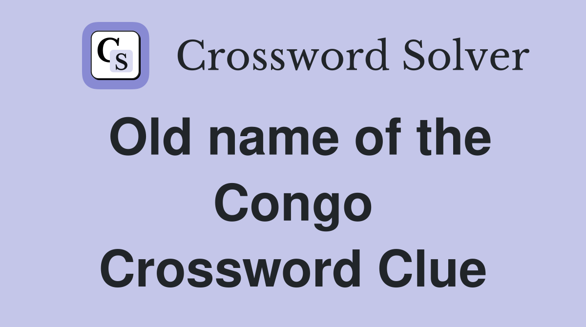 Old name of the Congo Crossword Clue