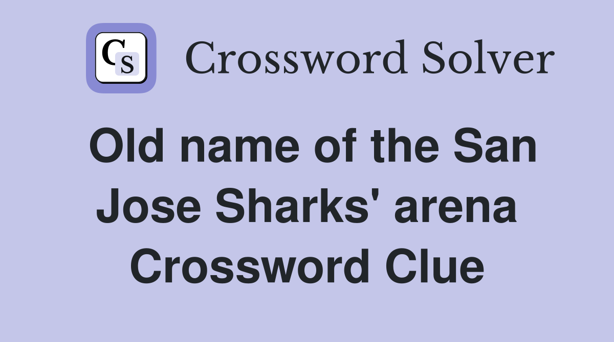 Old name of the San Jose Sharks' arena Crossword Clue