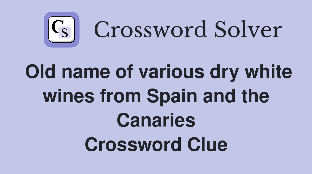 Old name of various dry white wines from Spain and the Canaries Crossword Clue