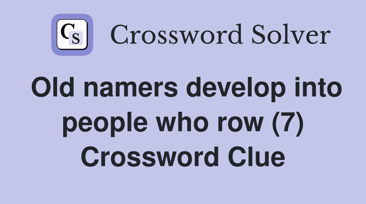Old namers develop into people who row (7) Crossword Clue